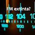 Radios FM começam a ser desligadas. A extinção da FM já começa a se tornar real.