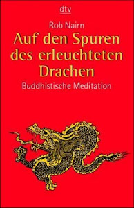 Auf den Spuren des erleuchteten Drachen: Buddhistische Meditation