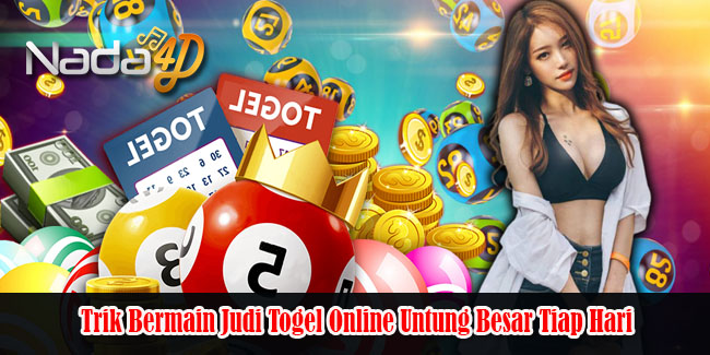 Trik Bermain Judi Togel Online Untung Besar Tiap Hari