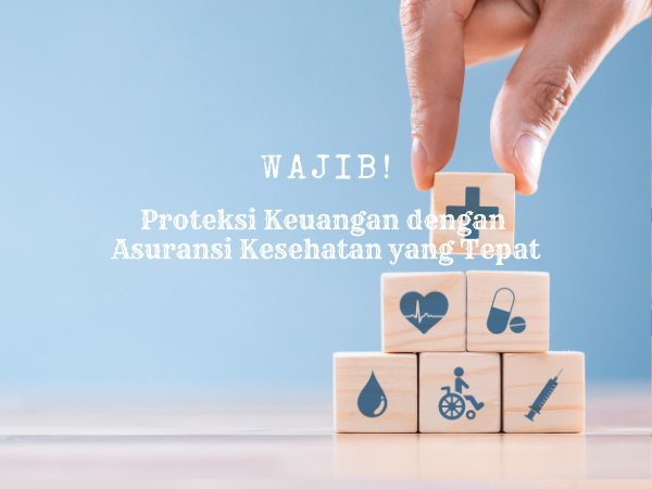 Wajib! Proteksi Keuangan dengan Pilih Asuransi Kesehatan yang Tepat