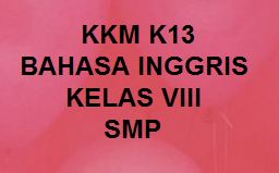 Kkm K13 Bahasa Inggris Kelas Viii Smp Revisi Terbaru