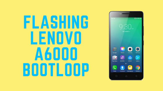 Cara Ampuh Flashing Lenovo A6000 Bootloop Terbaru