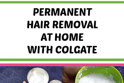 Permanent Hair Removal At Home With Colgate