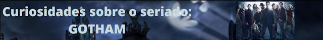 http://superatmosferaa.blogspot.com/2017/10/curiosidades-sobre-o-seriado-gotham.html