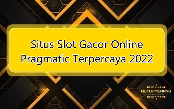 Situs Slot Gacor Online Pragmatic Terpercaya 2022
