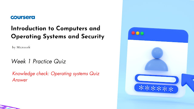 Knowledge check Operating systems Quiz Answer