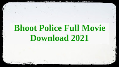 Bhoot Police Full Movie Download HD 480p, 720p