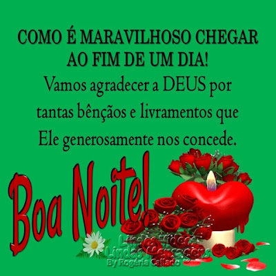 COMO É MARAVILHOSO CHEGAR AO FIM DE UM DIA! Vamos agradecer a Deus por tantas bênçãos e livramentos que Ele generosamente nos concede. Boa Noite!