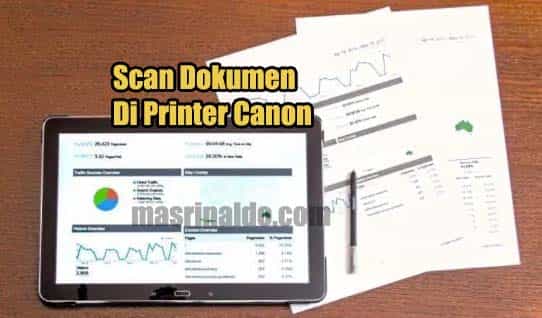 Bagaimana Cara Scan File Dokumen Memakai Printer Canon ? Berikut Panduannya