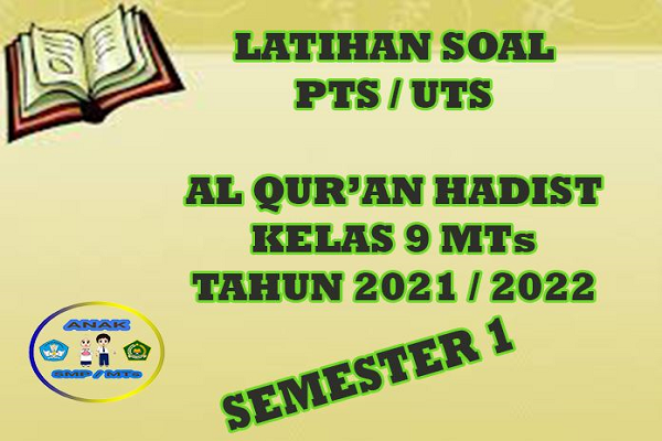 Soal PTS UTS Al Qur’an Hadist Kelas 9 Semester 1 SMP/MTs Tahun 2021-2022