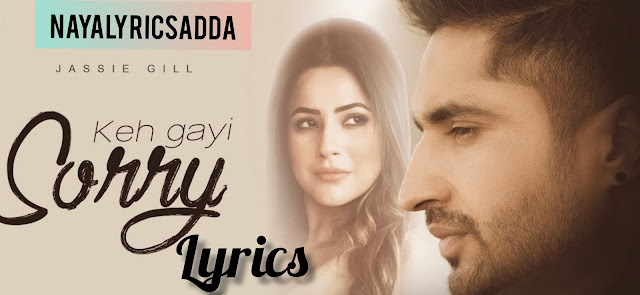 Keh Gayi Sorry Lyrics In English And Hindi | Jassie Gill | Shehnaaz Gill | New Punjabi Song 2020|