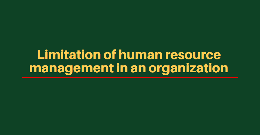 Limitation of human resource management in an organization