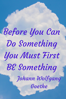 "Before you can do something you must first be something." Johann Wolfgang Goethe - Buddy Blog Ideas