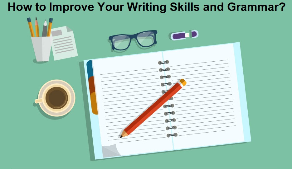 How to Improve Your Writing Skills and Grammar