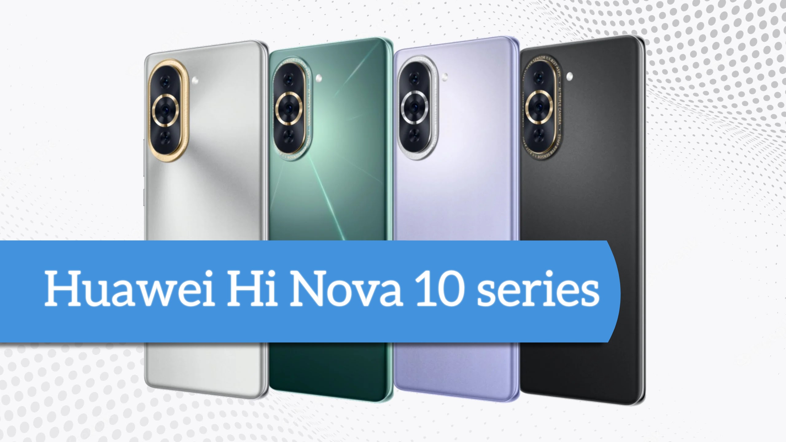 Huawei Hi Nova 10 series: Supports 100W Fast Charging