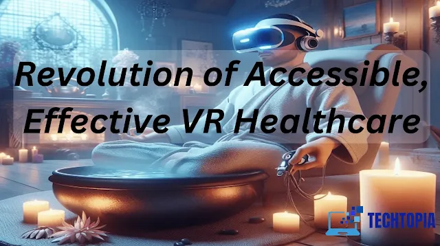 Revolution of Accessible, Effective VR Healthcare