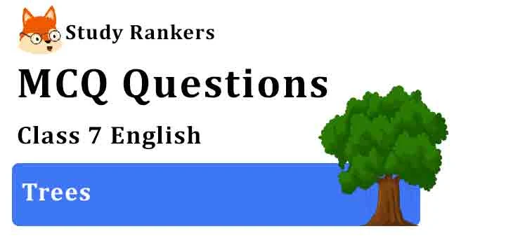 MCQ Questions for Class 7 English Trees Honeycomb