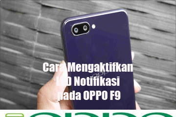 √ Cara Mengaktifkan Led Notifikasi Pada Oppo F9