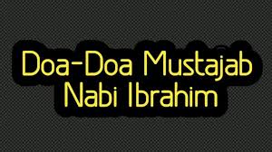 Doa-Doa Nabi Ibrahim As Dalam Al-Qur’An Yang Sangat Mustajab