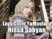 Download Lagu Cover Ya Maulana Mp3 (Lagu Religi Nissa Sabyan Terbaru 2018)