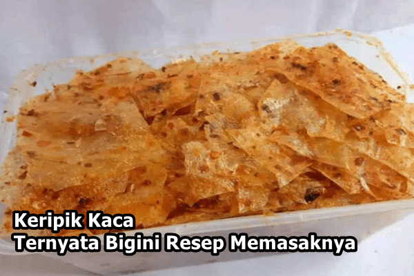 Keripik Kaca -Ternyata Bigini Resep Memasaknya