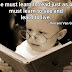 "One must learn to read,just as one must learn to see and learn to live."