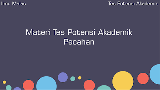 Materi Tes Potensi Akademik Pecahan