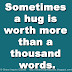 Sometimes a hug is worth more than a thousand words.