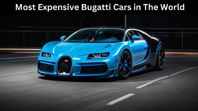 Most Expensive Bugatti Cars in The World