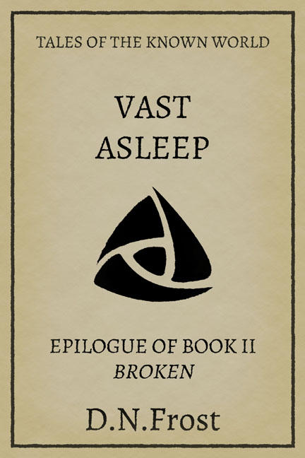 Vast Asleep: free epilogue of Book Two www.DNFrost.com/Epilogue2 #TotKW An exclusive epilogue by D.N.Frost @DNFrost13 Part of a series.