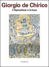 Giorgio De Chirico. L'apocalisse e la luce. Catalogo della mostra (Chieti, 27 aprile-15 luglio 2012). Ediz. illustrata