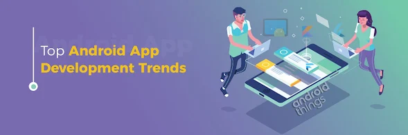 Latest android app development trends