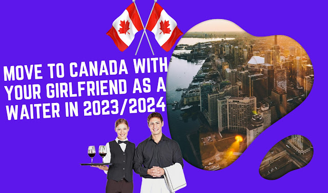 Move To Canada With Your Girlfriend As A Waiter In 2023/2024