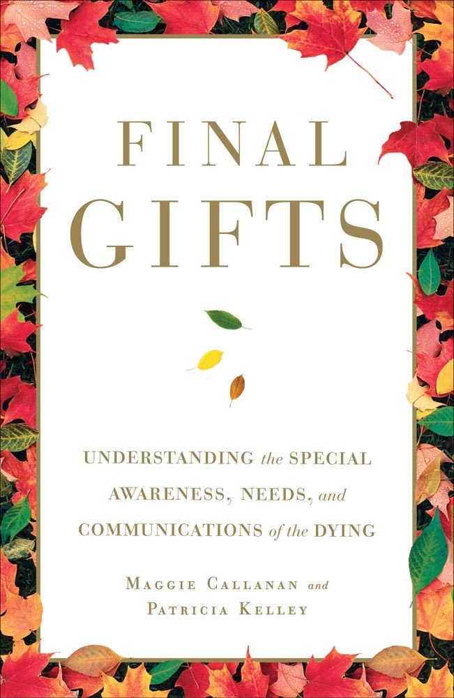 Final Gifts: Understanding the Special Awareness, Needs, and Communications of the Dying - Books Spiritual