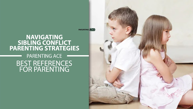 Navigating Sibling Conflict: Parenting Strategies