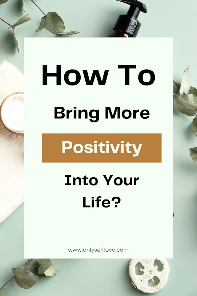 5 Easy Ways To Bring More Positivity Into Your Life?