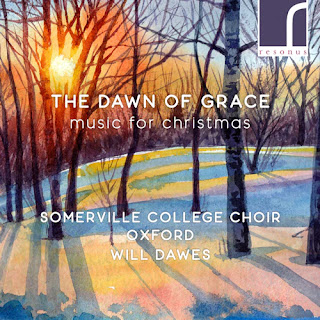 The Dawn of Grace: music for Christmas: Somerville College Choir, Oxford, Will Dawes, Luca Morgante; RESONUS