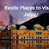 Exotic Places to Explore in Jaipur Rajasthan 