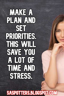 Make a plan and set priorities. This will save you a lot of time and stress.
