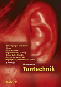 Tontechnik: Schwingungen und Wellen, Hören, Schallwandler, Impulsantwort, Faltung, Sigma-Delta-Wandler, Stereo, Surround, WFS, Regiegeräte, tontechnische Praxis (Print-on-Demand)