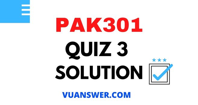 PAK301 Quiz 3 Solution - VU Answer