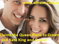 Source Claims the Queen Plans to Crown William and Kate King and Queen