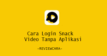 Cara Login Snack Video Tanpa Aplikasi