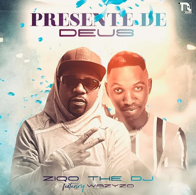 Ziqo the DJ Feat. Wazyzo – Presente De Deus (Afro Soul) ( 2020 ) [DOWNLOAD MP3]
