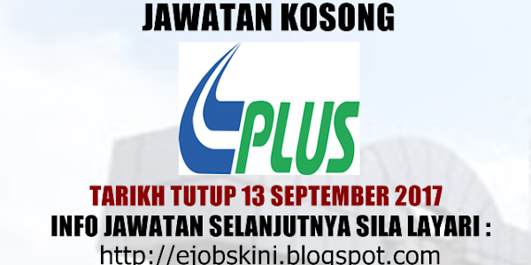 Jawatan Kosong Terkini di PLUS Berhad - 13 September 2017