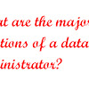 What are the major functions of a database administrator