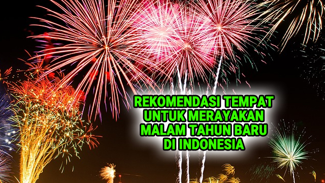 Rekomendasi Tempat untuk Merayakan Malam Tahun Baru di Indonesia