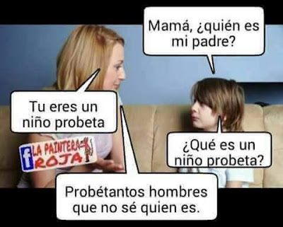 Mamá, quién es mi padre ? , tú eres un niño probeta