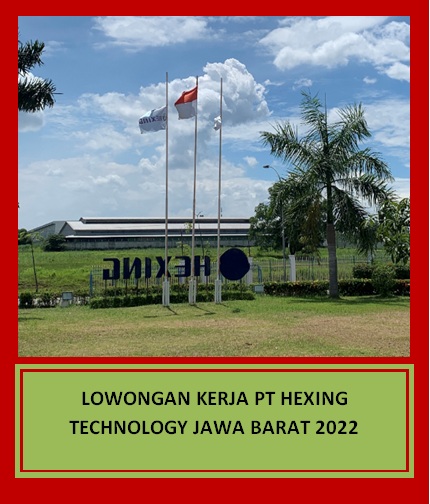 Lowongan Kerja PT Hexing Technology Jawa Barat Tahun 2022