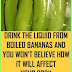Drink The Liquid From Boiled Bananas And You Won’t Believe How It Will Affect Your Body
